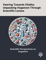 Veering Towards Vitality: Unpacking Veganism Through Scientific Lenses