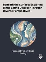 Beneath the Surface: Exploring Binge Eating Disorder Through Diverse Perspectives