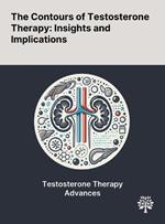 The Contours of Testosterone Therapy: Insights and Implications