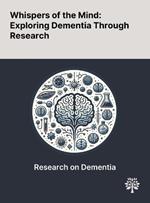 Whispers of the Mind: Exploring Dementia Through Research