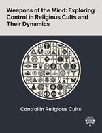 Weapons of the Mind: Exploring Control in Religious Cults and Their Dynamics