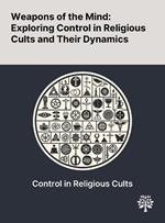 Weapons of the Mind: Exploring Control in Religious Cults and Their Dynamics