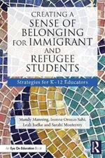 Creating a Sense of Belonging for Immigrant and Refugee Students: Strategies for K-12 Educators