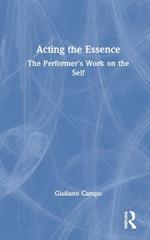 Acting the Essence: The Performer's Work on the Self