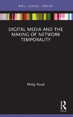 Digital Media and the Making of Network Temporality