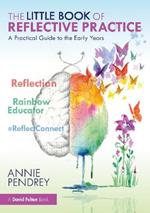 The Little Book of Reflective Practice: A Practical Guide to the Early Years