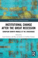 Institutional Change after the Great Recession: European Growth Models at the Crossroads