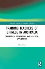 Training Teachers of Chinese in Australia: Theoretical Foundations and Practical Applications