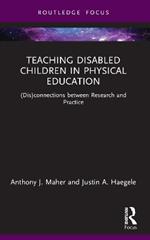 Teaching Disabled Children in Physical Education: (Dis)connections between Research and Practice