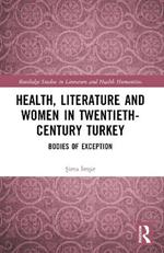 Health, Literature and Women in Twentieth-Century Turkey: Bodies of Exception