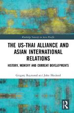 The US-Thai Alliance and Asian International Relations: History, Memory and Current Developments