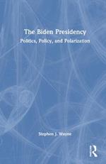 The Biden Presidency: Politics, Policy, and Polarization