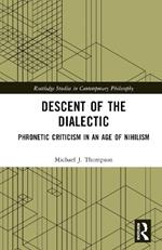 Descent of the Dialectic: Phronetic Criticism in an Age of Nihilism