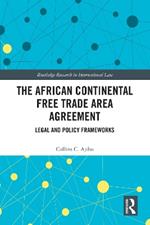 The African Continental Free Trade Area Agreement: Legal and Policy Frameworks