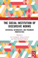 The Social Institution of Discursive Norms: Historical, Naturalistic, and Pragmatic Perspectives