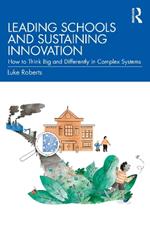 Leading Schools and Sustaining Innovation: How to Think Big and Differently in Complex Systems