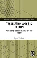 Translation and Big Details: Part-Whole Thinking as Practice and Theory