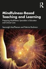 Mindfulness-Based Teaching and Learning: Preparing Mindfulness Specialists in Education and Clinical Care