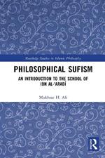 Philosophical Sufism: An Introduction to the School of Ibn al-'Arabi