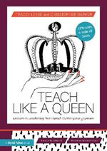 Teach Like a Queen: Lessons in Leadership from Great Contemporary Women