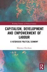 Capitalism, Development and Empowerment of Labour: A Heterodox Political Economy