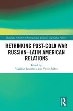 Rethinking Post-Cold War Russian–Latin American Relations