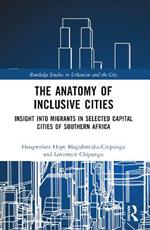 The Anatomy of Inclusive Cities: Insight into Migrants in Selected Capital Cities of Southern Africa