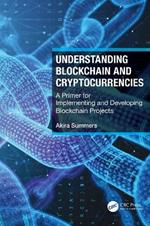 Understanding Blockchain and Cryptocurrencies: A Primer for Implementing and Developing Blockchain Projects