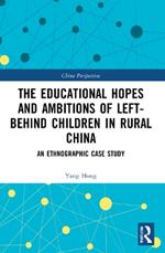 The Educational Hopes and Ambitions of Left-Behind Children in Rural China: An Ethnographic Case Study