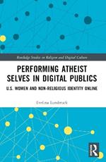 Performing Atheist Selves in Digital Publics: U.S. Women and Non-Religious Identity Online