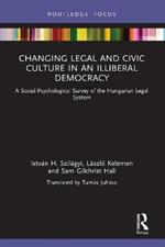 Changing Legal and Civic Culture in an Illiberal Democracy: A Social Psychological Survey of the Hungarian Legal System