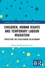 Children, Human Rights and Temporary Labour Migration: Protecting the Child-Parent Relationship