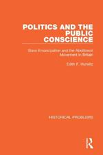 Politics and the Public Conscience: Slave Emancipation and the Abolitionst Movement in Britain