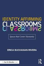 Identity Affirming Classrooms: Spaces that Center Humanity