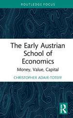 The Early Austrian School of Economics: Money, Value, Capital