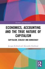 Economics, Accounting and the True Nature of Capitalism: Capitalism, Ecology and Democracy