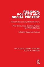 Religion, Politics and Social Protest: Three Studies on Early Modern Germany