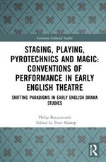 Staging, Playing, Pyrotechnics and Magic: Conventions of Performance in Early English Theatre: Shifting Paradigms in Early English Drama Studies