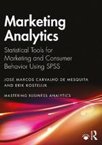 Marketing Analytics: Statistical Tools for Marketing and Consumer Behavior Using SPSS