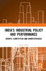 India’s Industrial Policy and Performance: Growth, Competition and Competitiveness