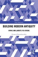 Building Modern Antiquity: Hymns and Laments for Athens