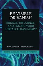 Be Visible Or Vanish: Engage, Influence and Ensure Your Research Has Impact