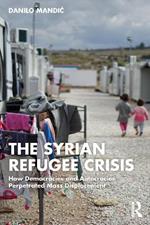 The Syrian Refugee Crisis: How Democracies and Autocracies Perpetrated Mass Displacement