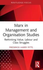 Marx in Management and Organisation Studies: Rethinking Value, Labour and Class Struggles