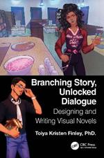 Branching Story, Unlocked Dialogue: Designing and Writing Visual Novels