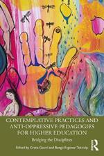 Contemplative Practices and Anti-Oppressive Pedagogies for Higher Education: Bridging the Disciplines