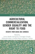 Agricultural Commercialization, Gender Equality and the Right to Food: Insights from Ghana and Cambodia