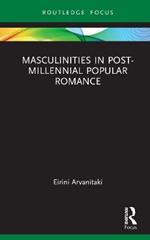 Masculinities in Post-Millennial Popular Romance