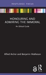 Honouring and Admiring the Immoral: An Ethical Guide