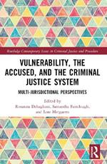 Vulnerability, the Accused, and the Criminal Justice System: Multi-jurisdictional Perspectives